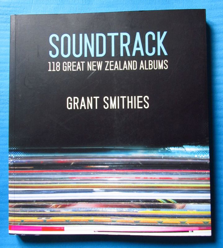 Soundtrack: 118 Great New Zealand Albums - Grant Smithies